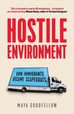 Hostile Environment: How Immigrants Became  by Maya Goodfellow PAPERBACK