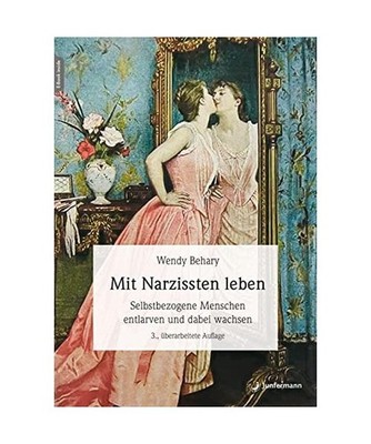 Mit Narzissten leben: Wie Sie selbstbezogene Menschen entlarven und dabei wachse
