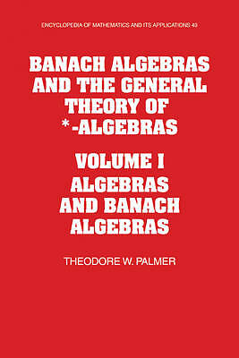 Banach Algebras and the General Theory of *-Algebras: Volume 1, Algebras and Ba…
