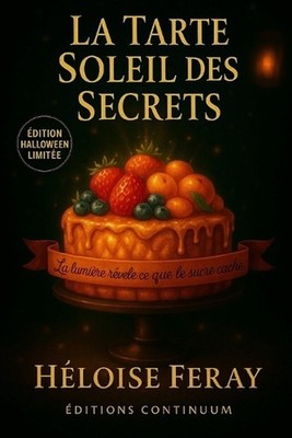 La Tarte Soleil des Secrets: Dans ce cosy mystery gourmand, une Tarte Soleil r?v