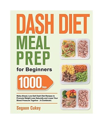 Dash Diet Meal Prep for Beginners: 1000-Day Make-Ahead, Low-Salt Dash Diet Recip
