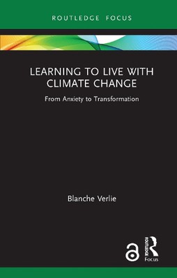 Learning to Live with Climate Change: From Anxiety to Transformation by Blanche 