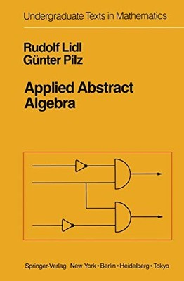 APPLIED ABSTRACT ALGEBRA (UNDERGRADUATE TEXTS IN By Rudolf Lidl & Gunter Pilz