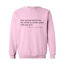 Dear Person Behind Me Sweatshirt, The World Is a Better Place With You In It Swe