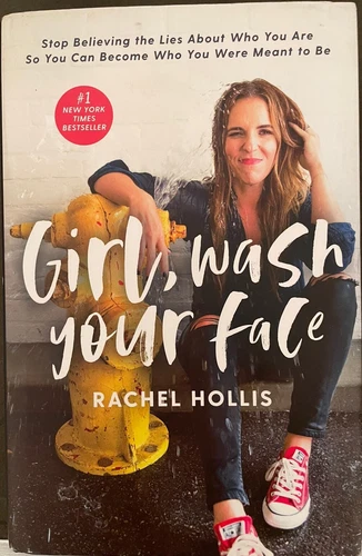 Girl, Wash Your Face: Stop Believing the Lies about Who You Are, Rachel Hollis