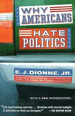 Why Americans Hate Politics - Paperback, by Dionne Jr. E.J. - Very Good