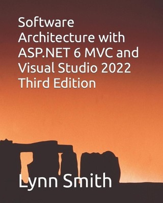 Software Architecture with ASP.NET 6 MVC and Visual Studio 2022 Third Edition by