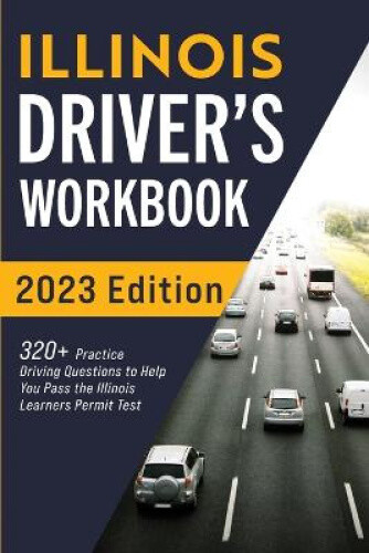 Illinois Driver's Workbook: 320+ Practice Driving Questions To Help
