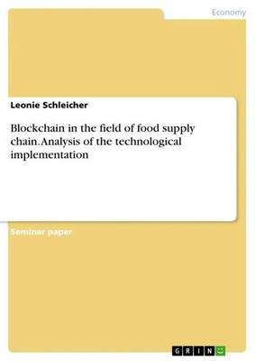 Leonie Schleicher | Blockchain in the field of food supply chain. Analysis of...