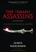 The Ismaili Assassins | A History Of Medieval Murder | James Waterson | Englisch