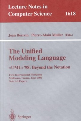 Unified Modeling Language : Uml '98 : Beyond the Notation : First Internation...