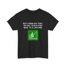 "BUY A MAN EAT FISH, HE DAY...." Sarcastic Funny T-Shirt Unisex Gildan