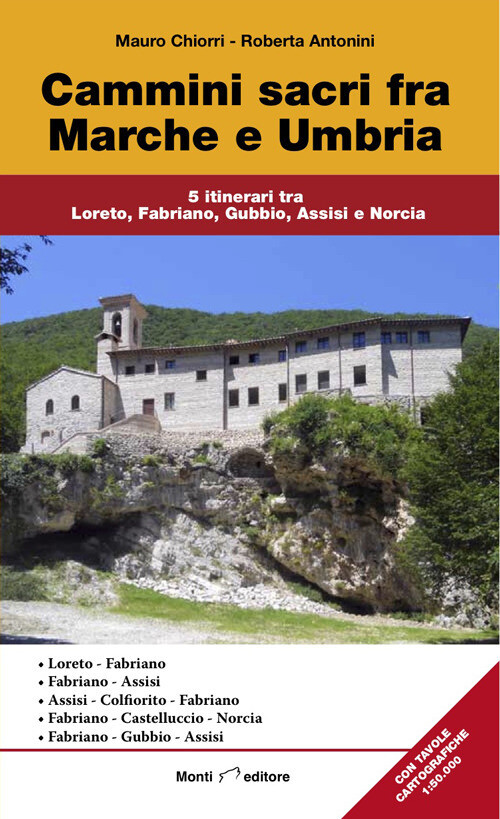 Cammini sacri fra Marche e Umbria. 5 itinerari tra Loreto, Fabria