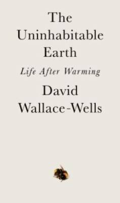The Uninhabitable Earth: Life After Warming - Hardcover - VERY GOOD