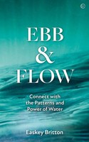 Ebb And Flow | How To Connect With The Patterns And Power Of Water | Britton