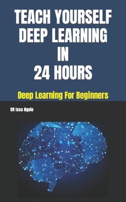 Ngoie - TEACH YOURSELF DEEP LEARNING IN 24 HOURS - New paperback or so - X555z