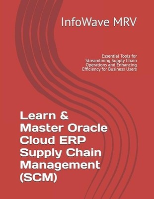 Learn & Master Oracle Cloud ERP Supply Chain Management (SCM): Essential Tools f