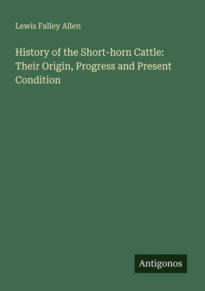 History Of The Short-Horn Cattle: Their Origin, Progress And Present Condition L-image