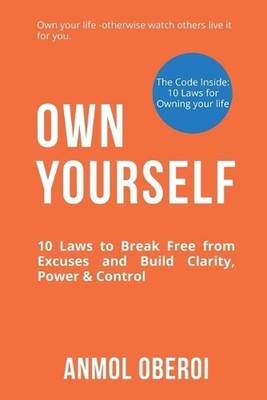 Own Yourself: 10 Laws to Break Free from Excuses and Build Clarity, Power & Cont
