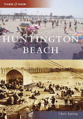 NEW Arcadia Publishing Huntington Beach, CA 9780738558288 Then and Now Trade Pap