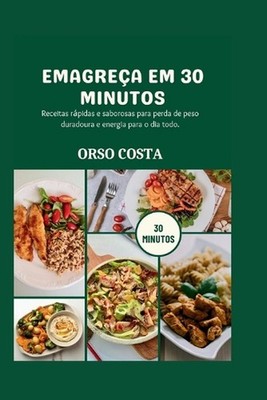 Emagrea Em 30 Minutos: Receitas r?pidas e saborosas para perda de peso duradoura