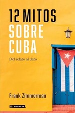 12 mitos sobre Cuba: Del dato al relato by Zimmerman, Frank &ndash; Paperback