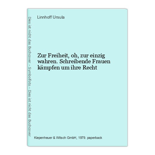 Zur Freiheit, oh, zur einzig wahren. Schreibende Frauen kämpfen um ihre  1189913 - Ursula, Linnhoff