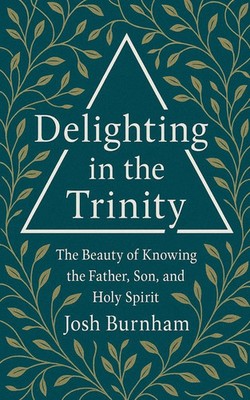 Josh Burnham | Delighting in the Trinity | Taschenbuch | Englisch (2025)