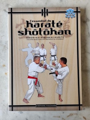 Das Wesentliche des Karate Shotokan Kihon Kata Bunkai Kumite Stéphane Fauchard BUDO