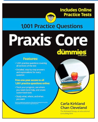 Praxis Core : 1,001 Practice Questions for Dummies by Carla C. Kirkland and Chan