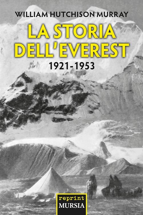 LA STORIA DELL'EVEREST. 1921-1953  - MURRAY WILLIAM H. - Ugo Mursia Editore