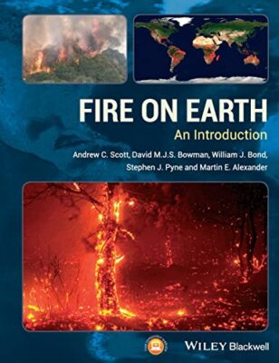 Fire on Earth: An Introduction by Andrew C. Scott, David M. J. S. Bowman, ...