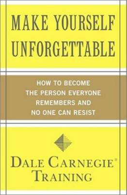 Make Yourself Unforgettable: How to Become the Person Everyone Remembers  - GOOD