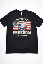 Patriotic T shirt Celebrating 250 Years of Freedom! 100% Made in USA $30. each!