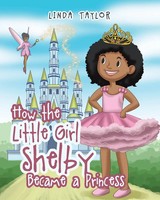 How The Little Girl Shelby Became A Princess Linda Taylor Taschenbuch Englisch