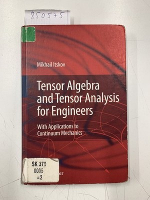 Tensor Algebra and Tensor Analysis for Engineers: With Applications to Continuum