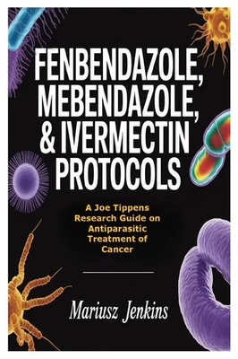 Mariusz Jenkins | Fenbendazole, Mebendazole, & Ivermectin Protocols | Buch