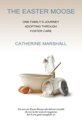 The Easter Moose: One Family's Journey Adopting Through Fost...