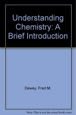 Understanding Chemistry: A Brief Introduction,Dewey, Fred M. Fre