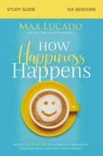 How Happiness Happens Study Guide: Finding Lasting Joy in a World of - VERY GOOD
