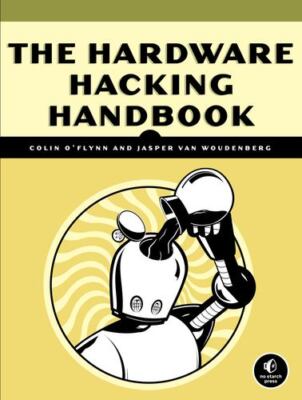 Hardware Hacking Handbook ; by Jasper van Woudenberg, Colin O'Flynn [Paperback]