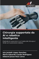 Isis Jorleth LóPez Sanchez (U. A.) | Chirurgia Supportata Da Ai E Robotica...