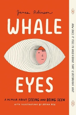 Whale Eyes: A Memoir about Seeing and Being Seen Paperback by Robinson, James