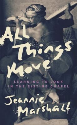 All Things Move : Learning to Look in the Sistine Chapel Jeannie
