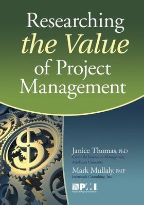 Researching the Value of Project Management by Mullaly Pmp, Mark; Thomas, Janice