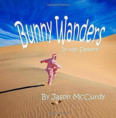 BUNNY WANDERS: IN THE DESERT! By Jason Mccurdy **BRAND NEW**