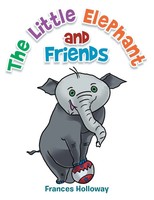 Frances Holloway | The Little Elephant And Friends | Taschenbuch | Englisch