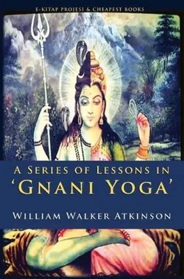William Walker Atkinson | A Series of Lessons in Gnani Yoga | Taschenbuch