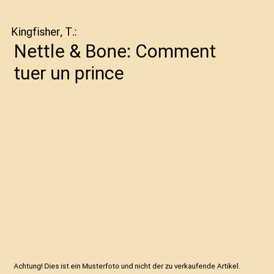 Nettle & Bone: Comment tuer un prince, Kingfisher, T.
