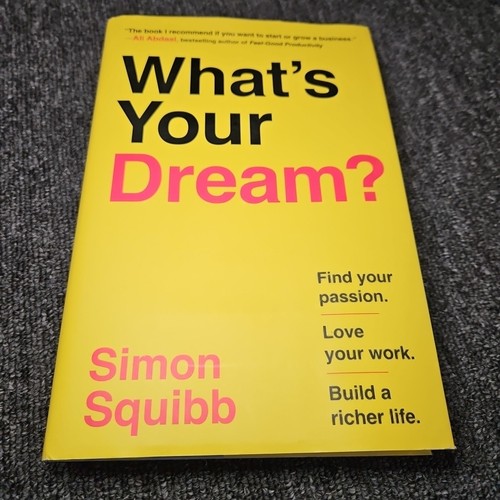 What's Your Dream? Find Your Passion Love Your Work Build a Richer Life
